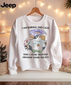 Jmcgg I Am Normal And Calm And Can Be Trusted Around Your Treats Shirt