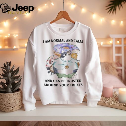 Jmcgg I Am Normal And Calm And Can Be Trusted Around Your Treats Shirt