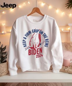 Joe Biden 2024 Keep A Firm Grip On The Reins Shirt