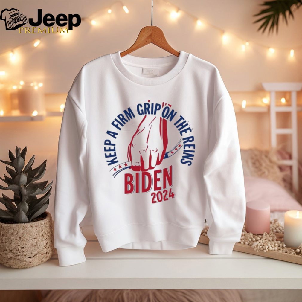 Joe Biden 2024 Keep A Firm Grip On The Reins Shirt - teejeep