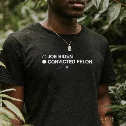 Joe Biden Convicted Felon Pullover Shirt