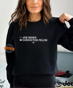 Joe Biden Convicted Felon Shirt