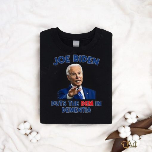 Joe Biden Puts The Dem In Dementia Shirt