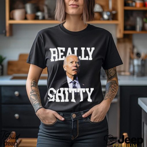 Joe Biden Really Shitty Shirt