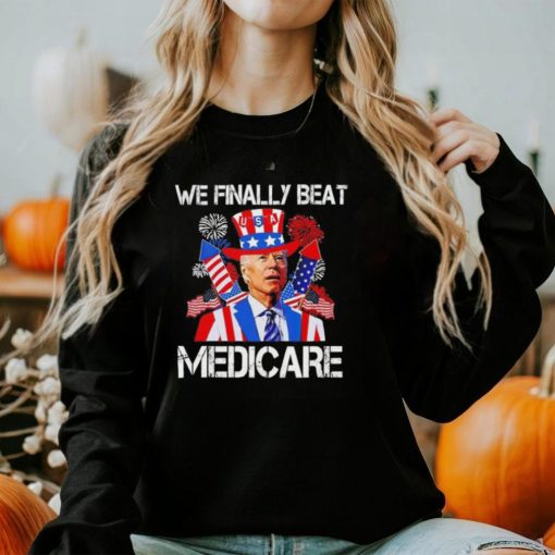 Joe Biden We Finally Beat Medicare Firework 4 Of July shirt