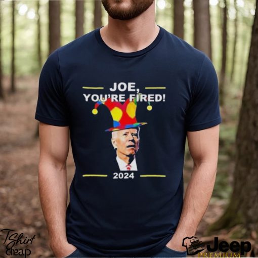 Joe Biden You’re Fired April Fools Day shirt