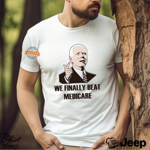 Joe Biden we finally beat medicare debate art shirt