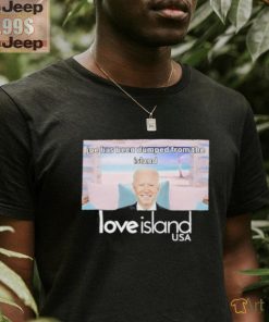 Joe Has Been Dumped From The Island Love Island Usa Shirt