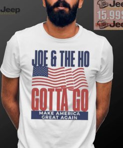 Joe and The Ho gotta go make America great again Trump 2024 shirt