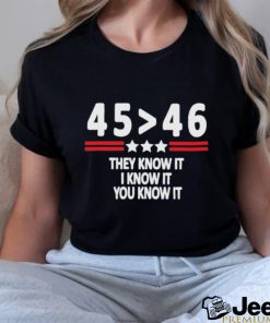 Joe biden and Donald Trump 45 46 they know it I know it you know it 2024 shirt