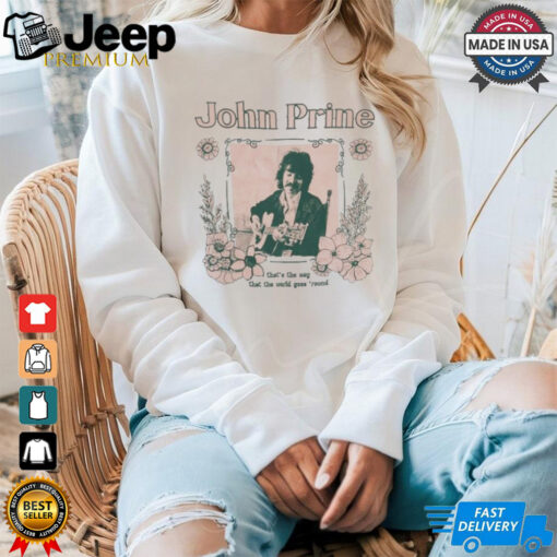 John Prine That’s The Way That The World Goes Round Limited 2D T shirts