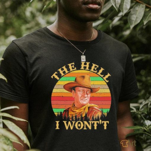 John Wayne – The Hell I Won’t shirt