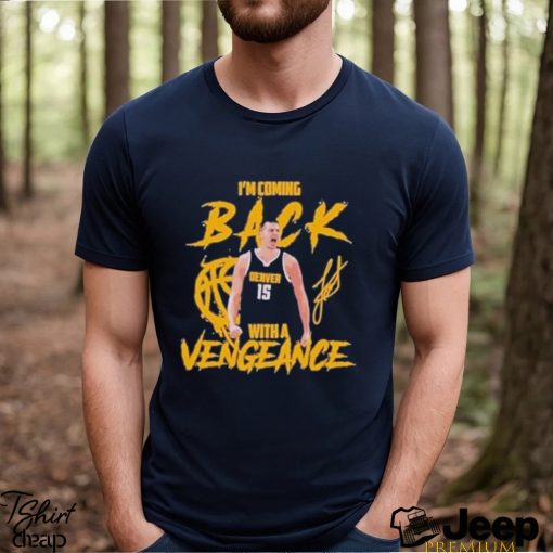 Jokic Coming Back with A Vengeance Denver 2024 Shirt