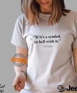 Jonathan Roumie If It’s A Symbol To Hell With It T shirt