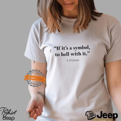 Jonathan Roumie If It’s A Symbol To Hell With It T shirt