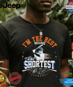 Jose Altuve I’m The Best Because I’m The Shortest MLB Signature T Shirts