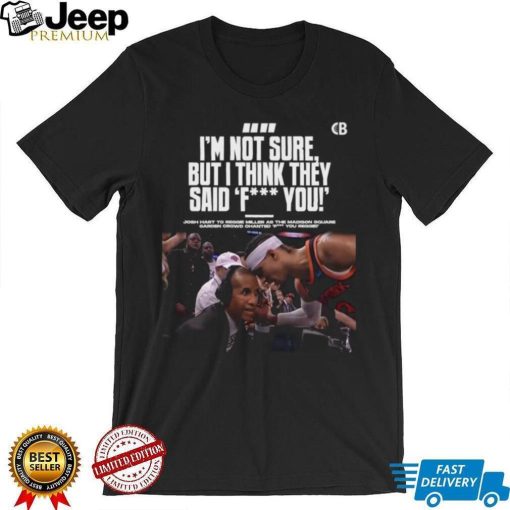 Josh hart to reggie miller as the madison I’m not sure but I think they said fuck you shirt