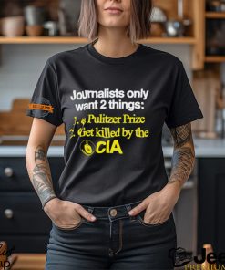 Journalists Only Want 2 Things 1 A Pulitzer Prize 2 Get Killed By The Cia Shirt