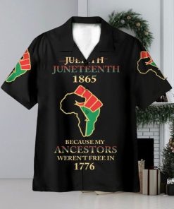 Juneteenth Since 1865 Because My Ancestors Weren’t Free In 1776 3D Hawaiian Shirt Summer Vaction Gift