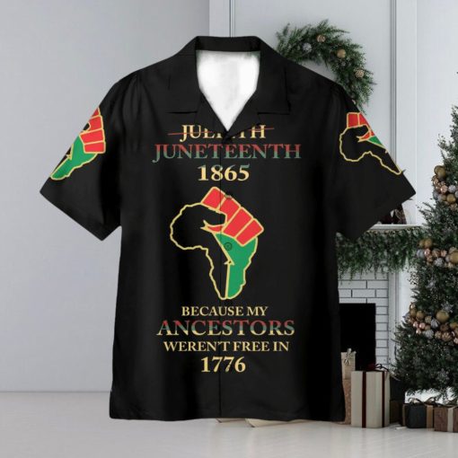 Juneteenth Since 1865 Because My Ancestors Weren’t Free In 1776 3D Hawaiian Shirt Summer Vaction Gift