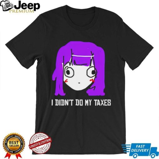 Jusagi Chan I didn’t do my taxes shirt