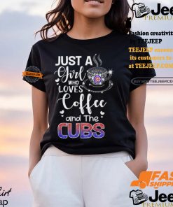 Just A Girl Who Loves Cofee And The Cubs Shirt