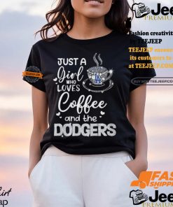 Just A Girl Who Loves Cofee And The Dodgers Shirt