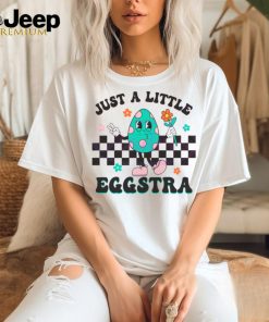 Just A Little Eggstra Easter shirt