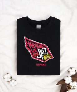 Just Better May Be We Are Just Fing Better Phnx Cardinals T shirt