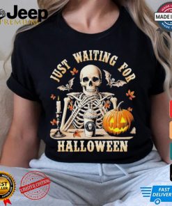 Just Waiting For Halloween Skeleton Coffee Spooky Season Shirt