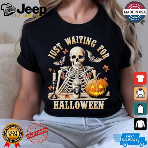 Just Waiting For Halloween Skeleton Coffee Spooky Season Shirt