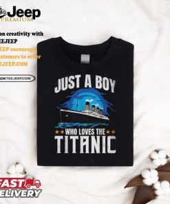 Just a boy who loves the titanic shirt