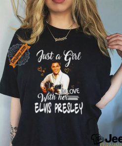 Just a girl with her in love elvis presley shirt