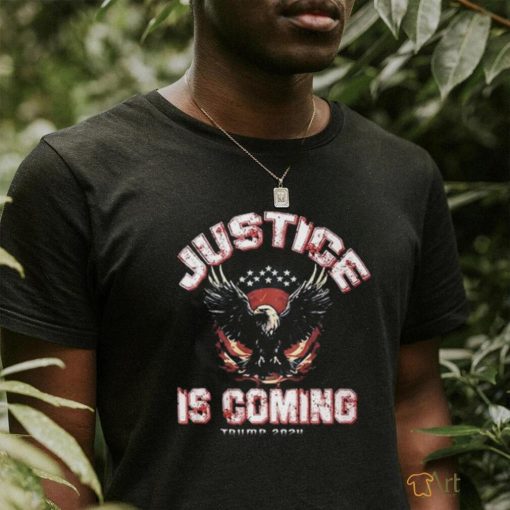 Justice Is Coming Trump 2024 T Shirt