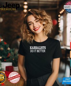 Kabbalists Do It Better t shirt