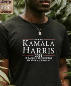 Kamala Harris 2024 It Takes A Prosecutor To Beat A Criminal Shirt