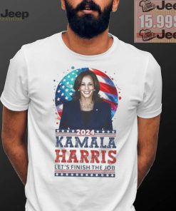 Kamala Harris 2024 Let’s Finish The Job Make America Great Again T shirt