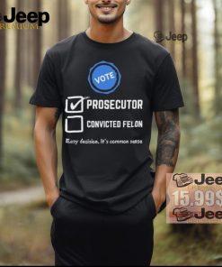 Kamala Harris 2024 Vote Prosecutor vs. Convicted Felon shirt