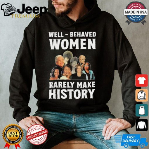 Kamala Harris 2024 Well Behaved Women Rarely Make History Black American Politician Shirt