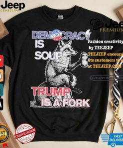 Kamala Harris Democracy Is Soup Trump Is A Fork Harris Walz American Fox T shirt