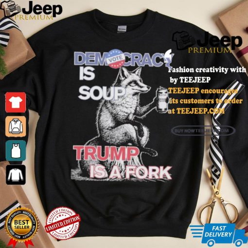 Kamala Harris Democracy Is Soup Trump Is A Fork Harris Walz American Fox T shirt