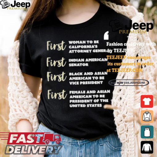 Kamala Harris First Woman To Be California’s Attorney General First Indian American Senator First Black And Asian American To Be Vice President T shirt