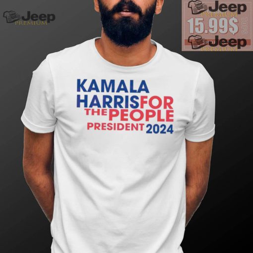 Kamala Harris For The People President 2024 T Shirt