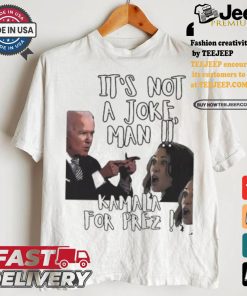 Kamala Harris Joe Biden It’s Not A Joke Man Kamala For Prez T shirt