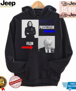 Kamala Harris Prosecutor Felon Donald Trump shirt