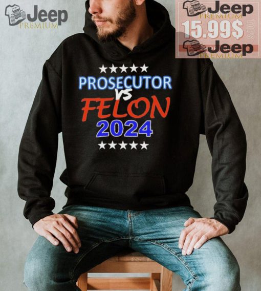 Kamala Harris Prosecutor vs Felon 2024 Unisex T Shirt