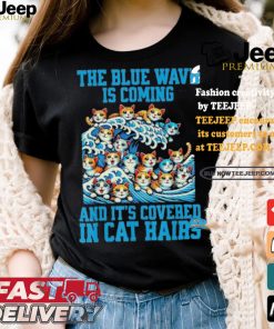 Kamala Harris The Blue Wave Is Coming And It’s Covered In Cat Hairs T shirt