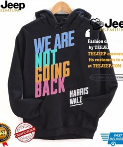 Kamala Harris Tim Walz We Are Not Going Back T shirt