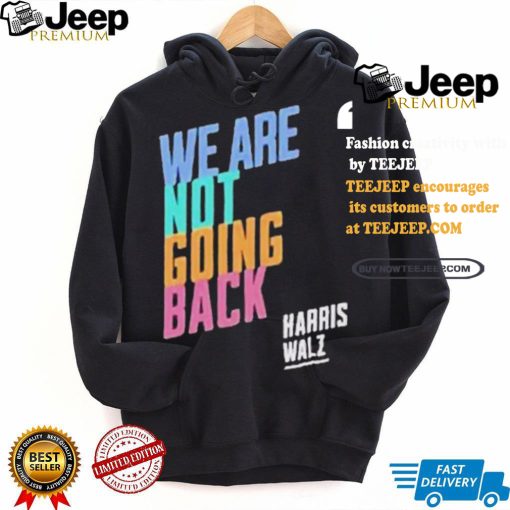 Kamala Harris Tim Walz We Are Not Going Back T shirt