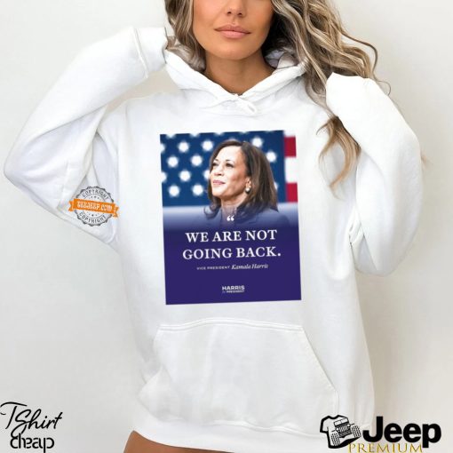 Kamala Harris We Are Not Going Back Shirt